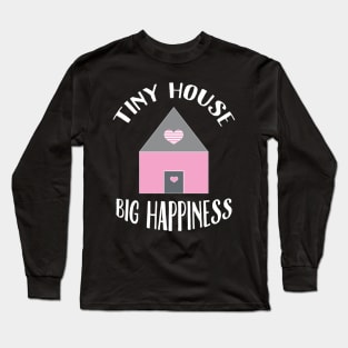 Tiny house, big happiness. Long Sleeve T-Shirt